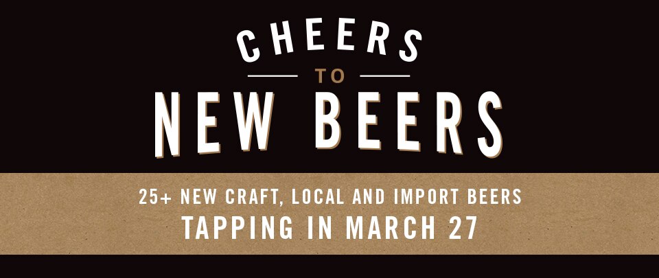 Cheers to New Beers. Tapping in March 27.