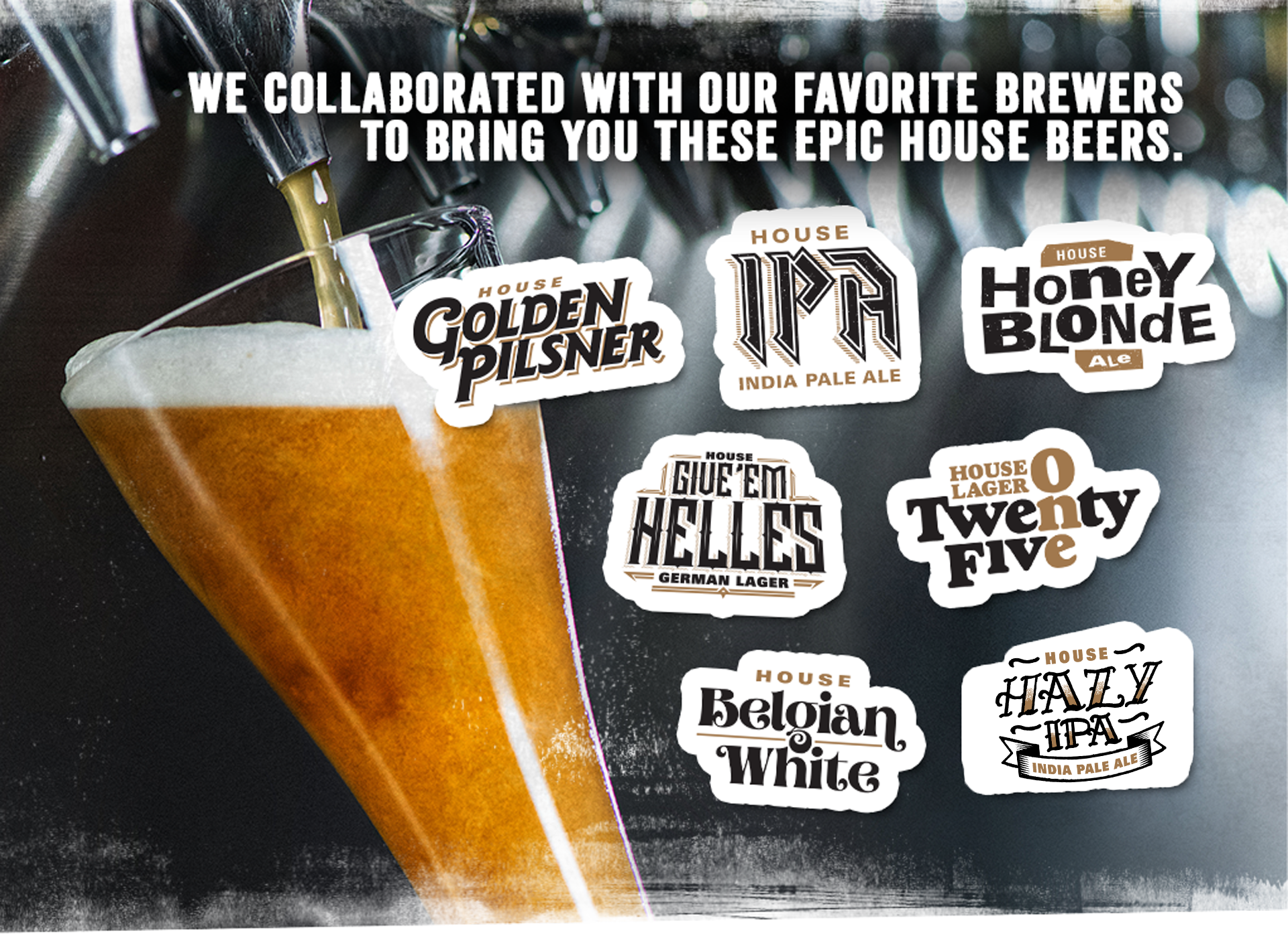 we collaborate with our favorite brewers to bring you these epic house beers