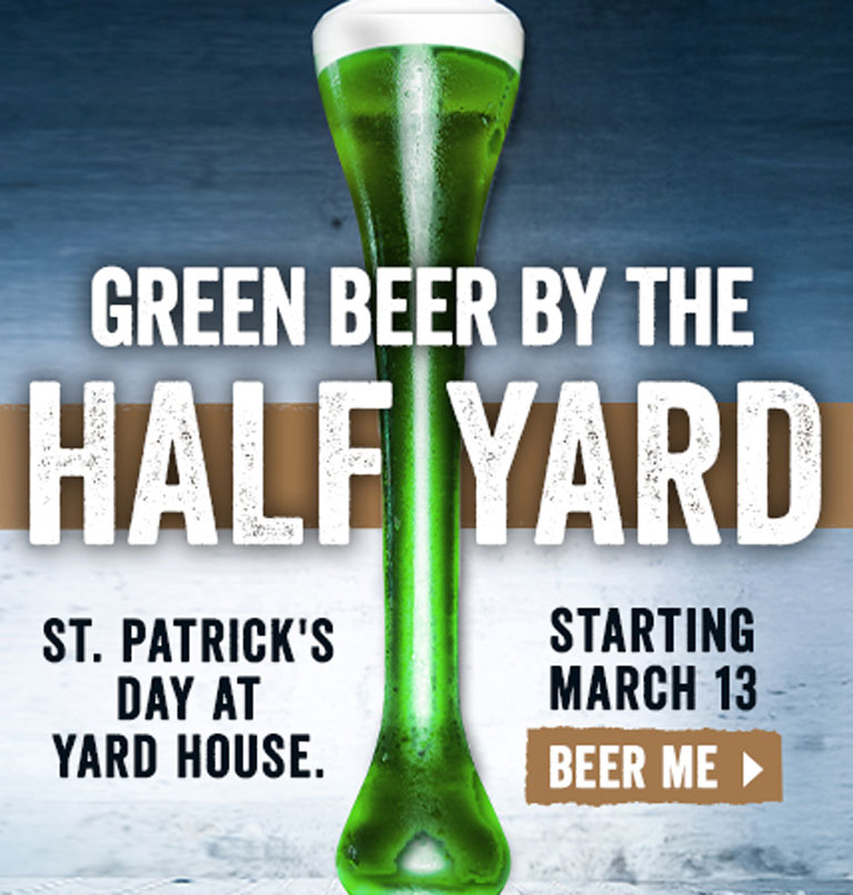 On St. Patrick's Day at Yard House get a Green Beer by the Half Yard, starting March 13. Beer me!