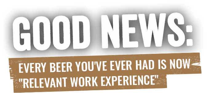 Good News: Every beer you've ever had is now relevant work experience